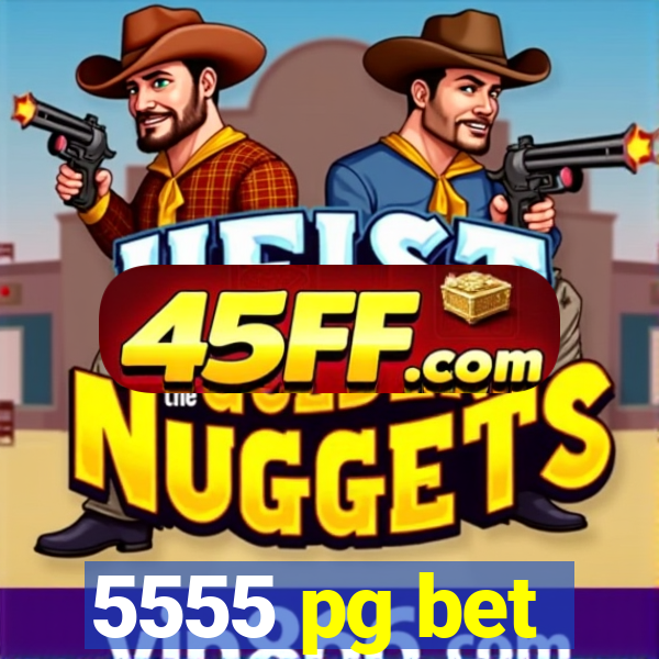 5555 pg bet